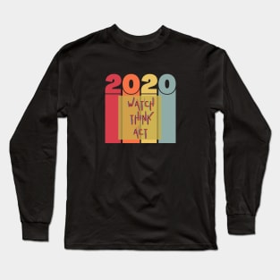 Watch Think Act - 2020 Long Sleeve T-Shirt